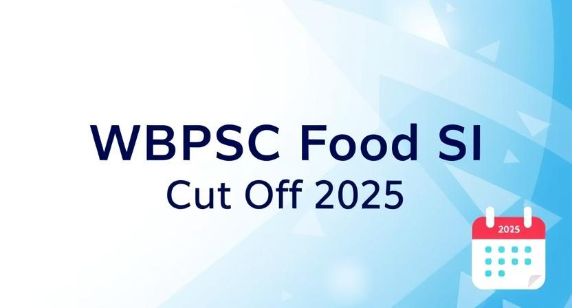 WBPSC Food SI 2025 Cut Off, WBPSC Exam Preparation,