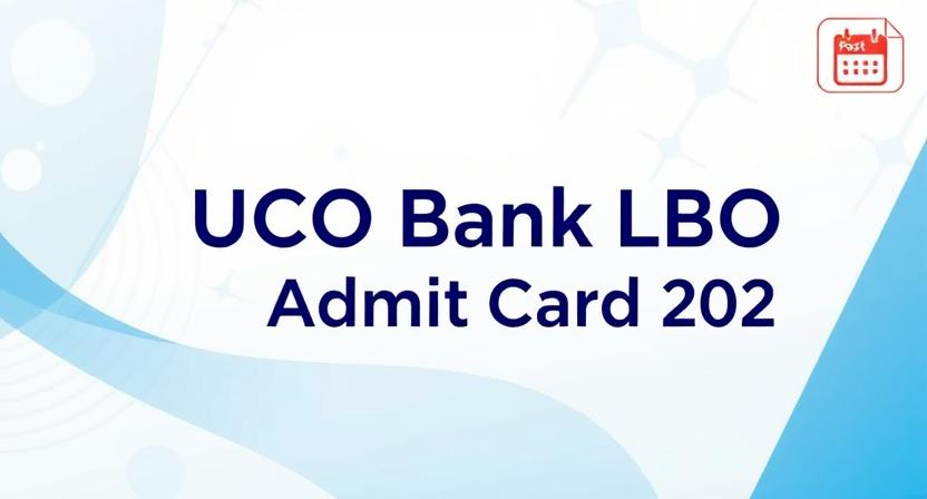 UCO Bank LBO Admit Card 2025 ডাউনলোডের পদ্ধতি ও গুরুত্বপূর্ণ তথ্য