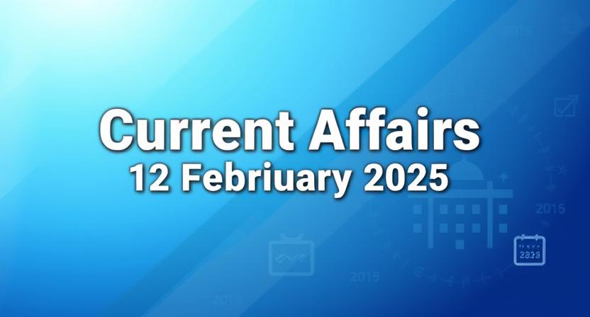 op current affairs highlights for February 12, 2025 including global news and significant events